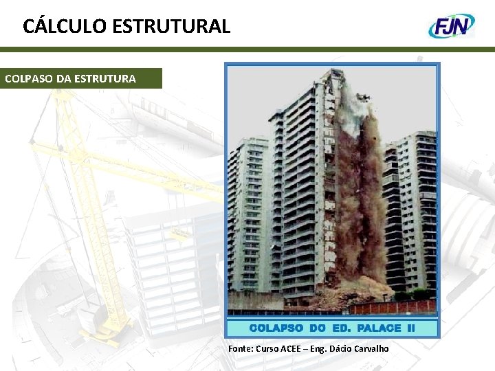 CÁLCULO ESTRUTURAL COLPASO DA ESTRUTURA Fonte: Curso ACEE – Eng. Dácio Carvalho 