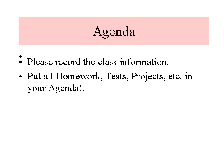 Agenda • . • Please record the class information. • Put all Homework, Tests,