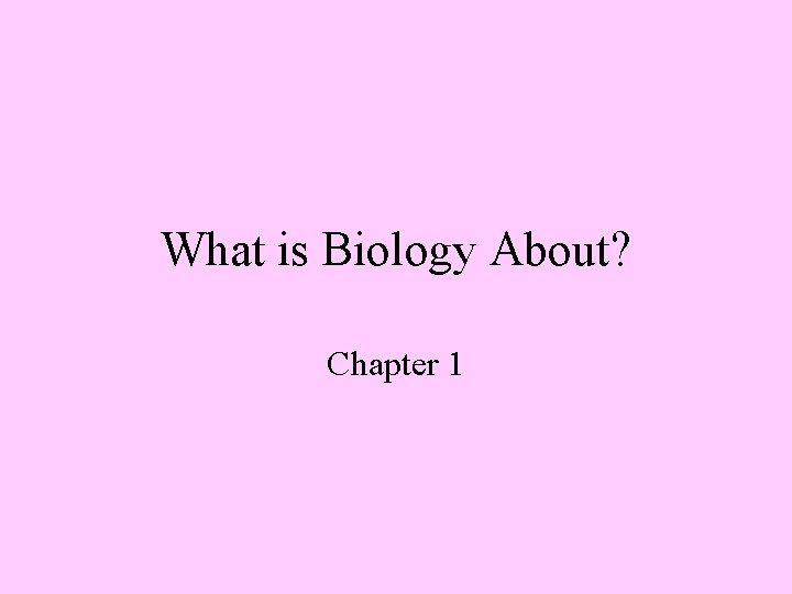 What is Biology About? Chapter 1 