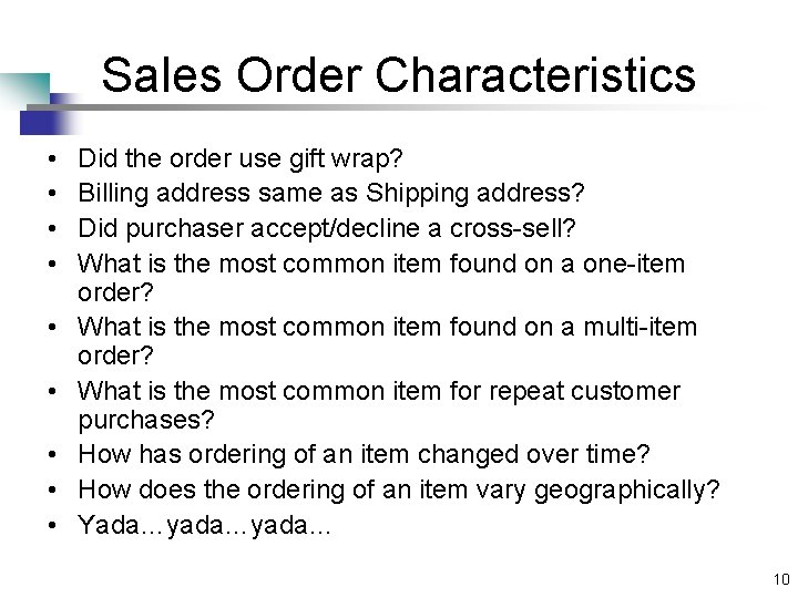 Sales Order Characteristics • • • Did the order use gift wrap? Billing address
