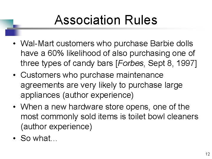 Association Rules • Wal-Mart customers who purchase Barbie dolls have a 60% likelihood of