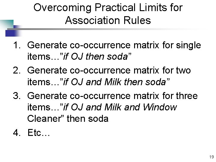 Overcoming Practical Limits for Association Rules 1. Generate co-occurrence matrix for single items…”if OJ