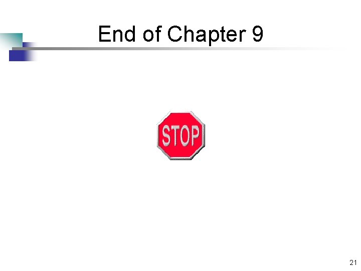End of Chapter 9 21 