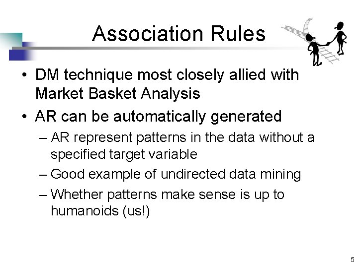 Association Rules • DM technique most closely allied with Market Basket Analysis • AR