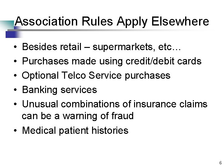 Association Rules Apply Elsewhere • • • Besides retail – supermarkets, etc… Purchases made