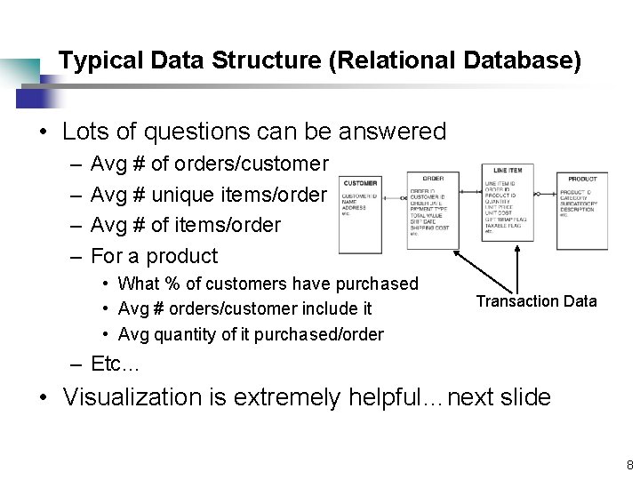 Typical Data Structure (Relational Database) • Lots of questions can be answered – –
