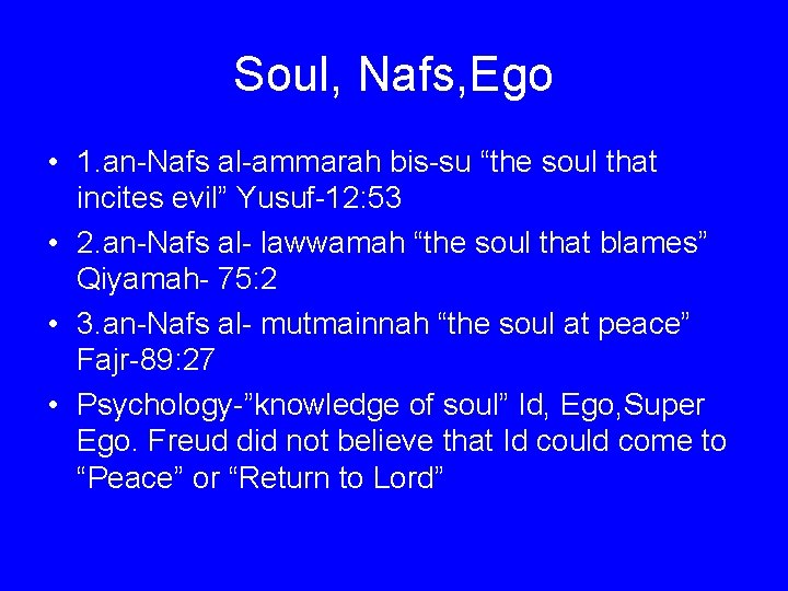 Soul, Nafs, Ego • 1. an-Nafs al-ammarah bis-su “the soul that incites evil” Yusuf-12: