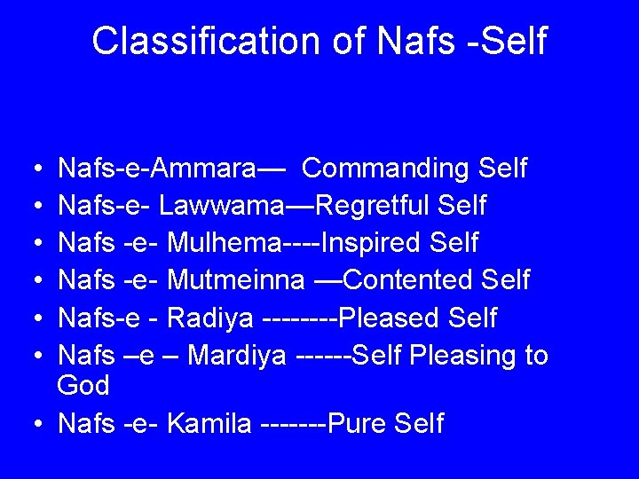 Classification of Nafs -Self • • • Nafs-e-Ammara— Commanding Self Nafs-e- Lawwama—Regretful Self Nafs