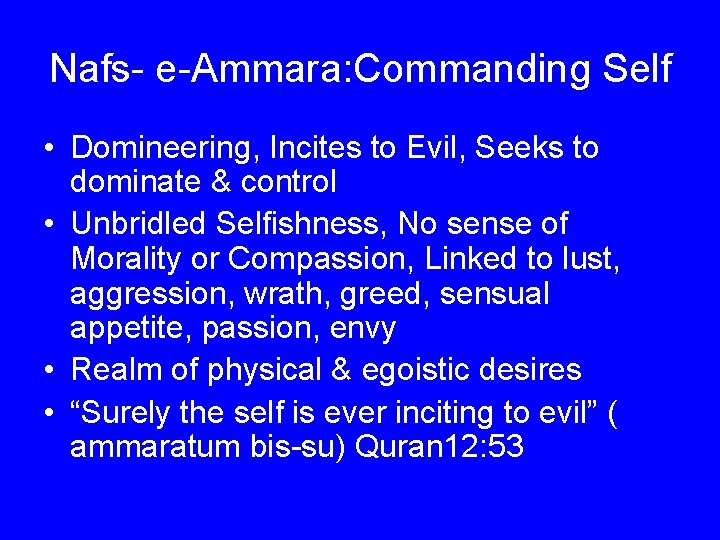 Nafs- e-Ammara: Commanding Self • Domineering, Incites to Evil, Seeks to dominate & control