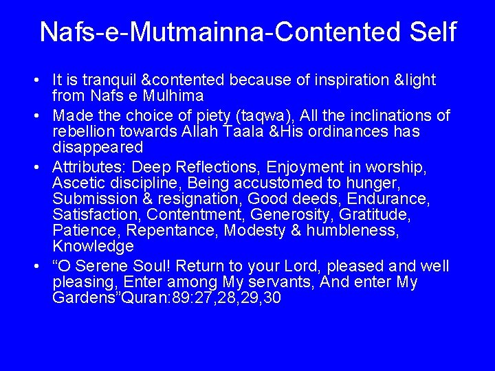Nafs-e-Mutmainna-Contented Self • It is tranquil &contented because of inspiration &light from Nafs e