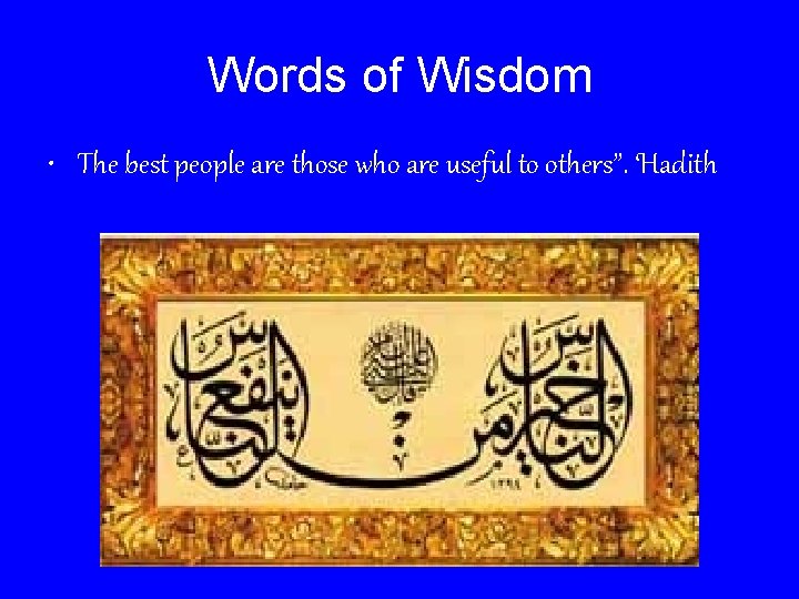 Words of Wisdom • The best people are those who are useful to others”.