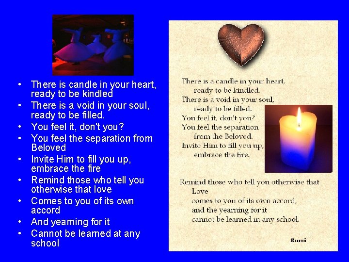  • There is candle in your heart, ready to be kindled • There