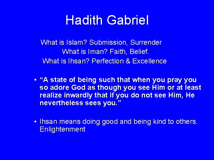 Hadith Gabriel What is Islam? Submission, Surrender What is Iman? Faith, Belief. What is