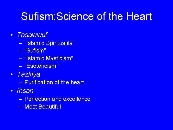 Sufism: Science of the Heart • Tasawwuf – – “Islamic Spirituality” “Sufism” “Islamic Mysticism”