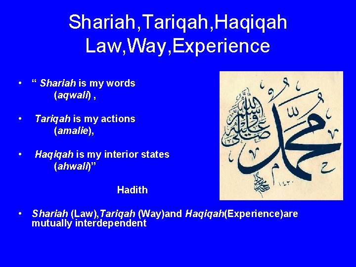 Shariah, Tariqah, Haqiqah Law, Way, Experience • “ Shariah is my words (aqwali) ,