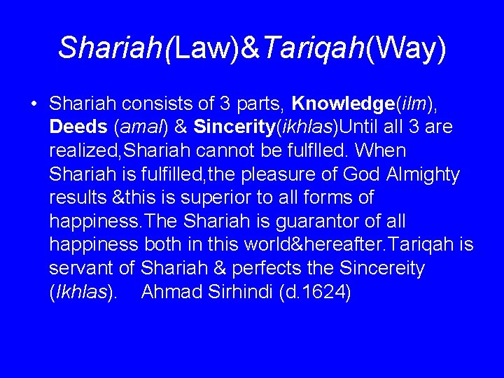 Shariah(Law)&Tariqah(Way) • Shariah consists of 3 parts, Knowledge(ilm), Deeds (amal) & Sincerity(ikhlas)Until all 3