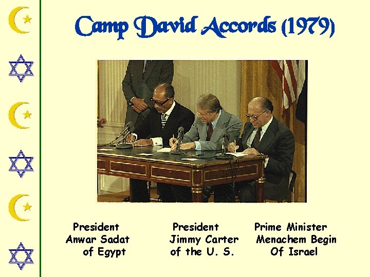 Camp David Accords (1979) President Anwar Sadat of Egypt President Jimmy Carter of the