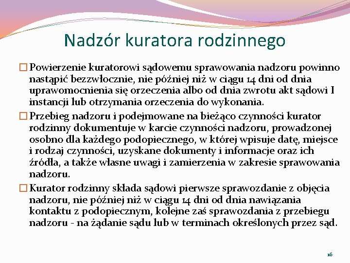 Nadzór kuratora rodzinnego �Powierzenie kuratorowi sądowemu sprawowania nadzoru powinno nastąpić bezzwłocznie, nie później niż