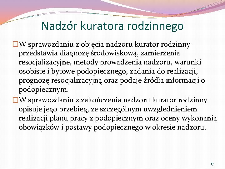 Nadzór kuratora rodzinnego �W sprawozdaniu z objęcia nadzoru kurator rodzinny przedstawia diagnozę środowiskową, zamierzenia