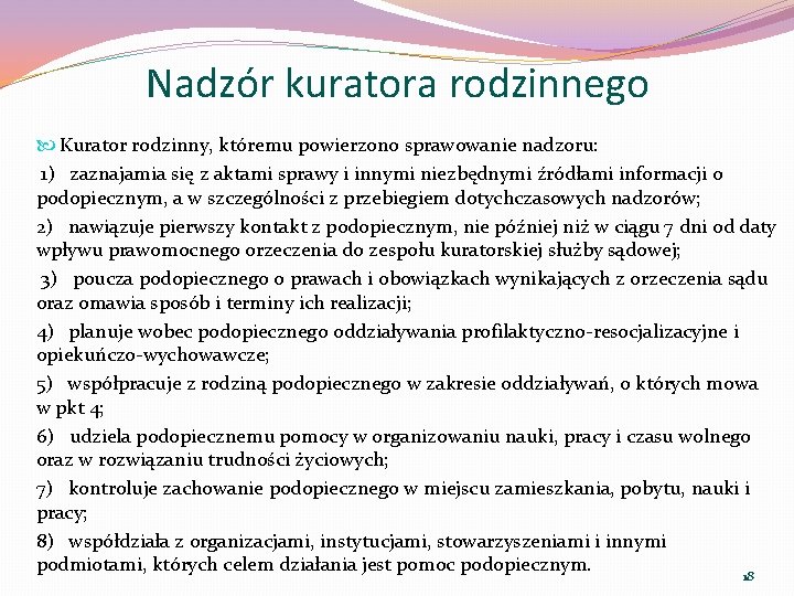 Nadzór kuratora rodzinnego Kurator rodzinny, któremu powierzono sprawowanie nadzoru: 1) zaznajamia się z aktami