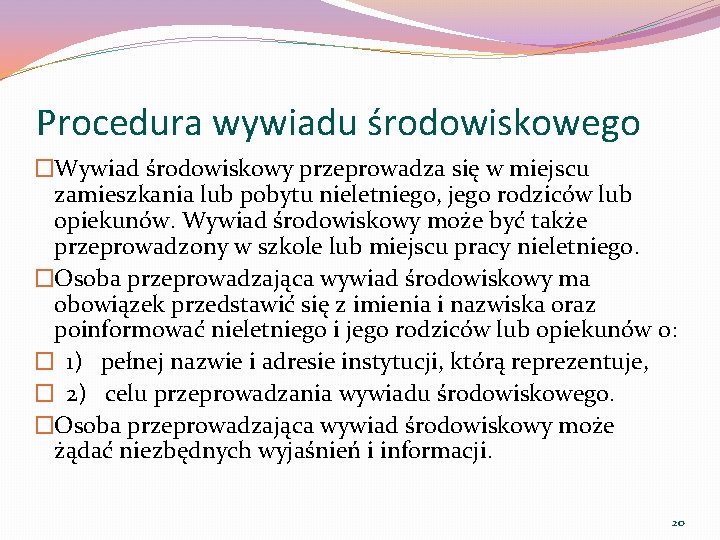 Procedura wywiadu środowiskowego �Wywiad środowiskowy przeprowadza się w miejscu zamieszkania lub pobytu nieletniego, jego