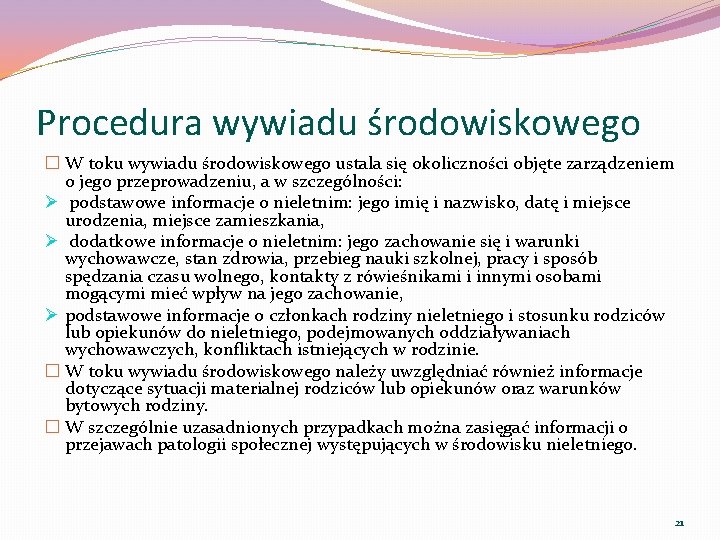 Procedura wywiadu środowiskowego � W toku wywiadu środowiskowego ustala się okoliczności objęte zarządzeniem o