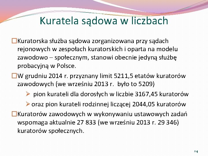 Kuratela sądowa w liczbach �Kuratorska służba sądowa zorganizowana przy sądach rejonowych w zespołach kuratorskich