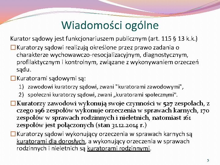 Wiadomości ogólne Kurator sądowy jest funkcjonariuszem publicznym (art. 115 § 13 k. k. )