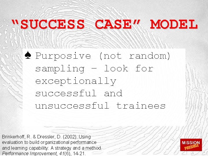 “SUCCESS CASE” MODEL ♠ Purposive (not random) sampling – look for exceptionally successful and