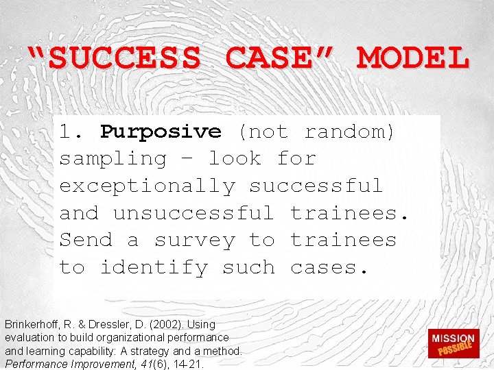 “SUCCESS CASE” MODEL 1. Purposive (not random) sampling – look for exceptionally successful and