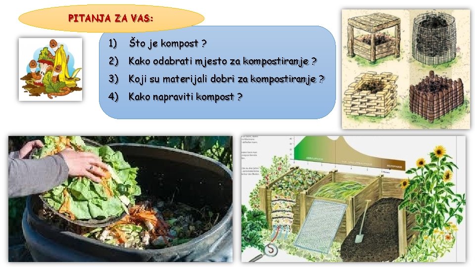 PITANJA ZA VAS: 1) Što je kompost ? 2) Kako odabrati mjesto za kompostiranje