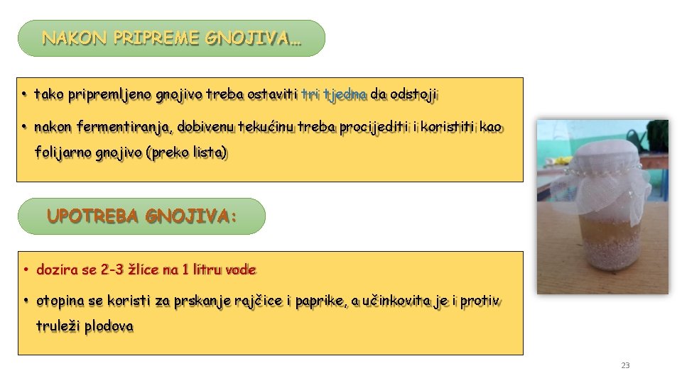 NAKON PRIPREME GNOJIVA… • tako pripremljeno gnojivo treba ostaviti tri tjedna da odstoji •