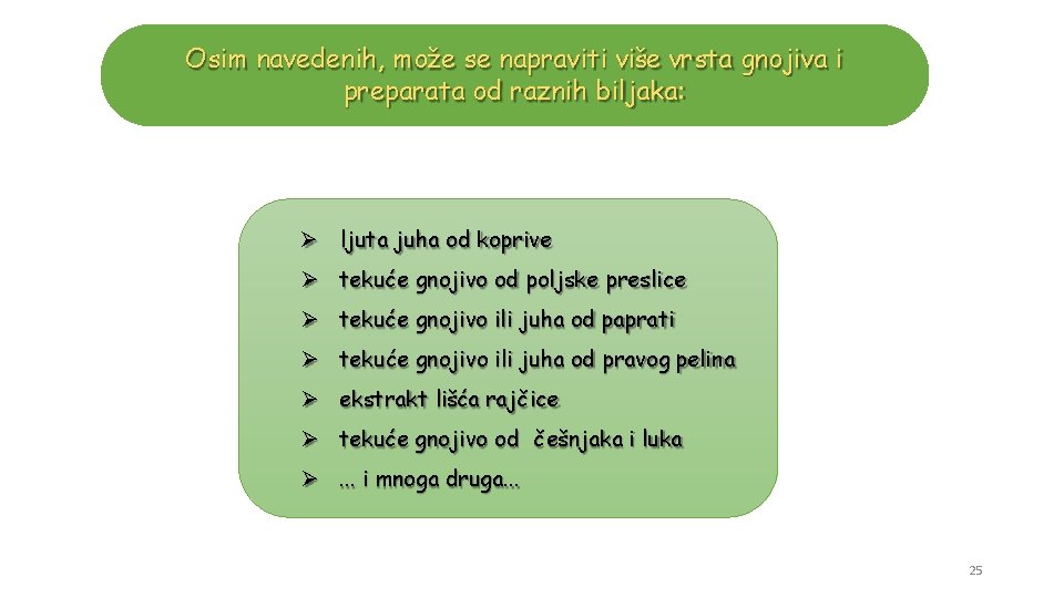 Osim navedenih, može se napraviti više vrsta gnojiva i preparata od raznih biljaka: ljuta