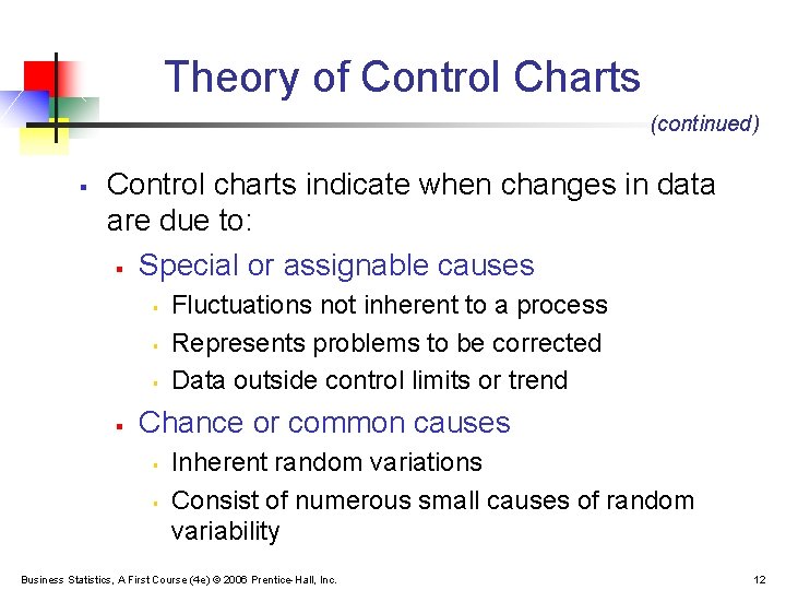 Theory of Control Charts (continued) § Control charts indicate when changes in data are