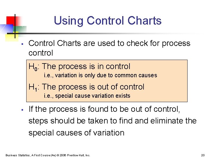 Using Control Charts § Control Charts are used to check for process control H