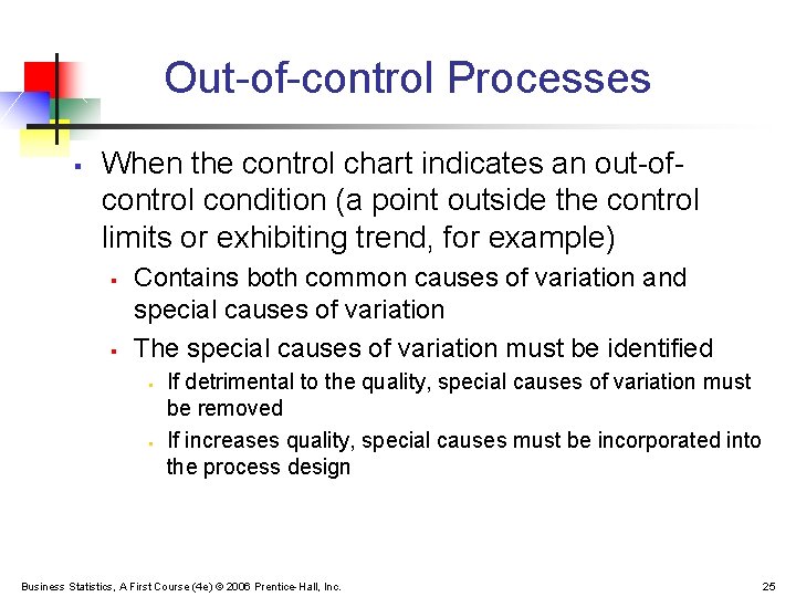 Out-of-control Processes § When the control chart indicates an out-ofcontrol condition (a point outside