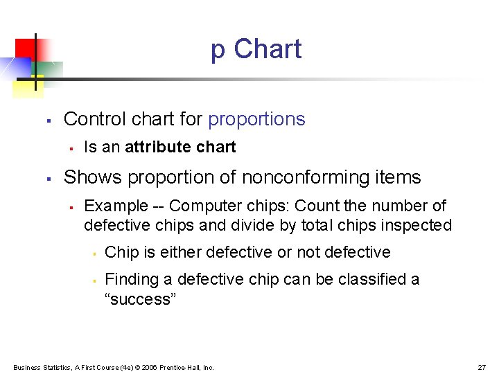 p Chart § Control chart for proportions § § Is an attribute chart Shows