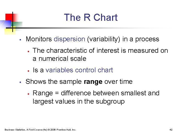 The R Chart § Monitors dispersion (variability) in a process § § § The