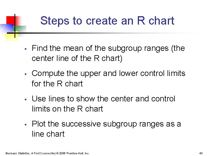 Steps to create an R chart § § Find the mean of the subgroup