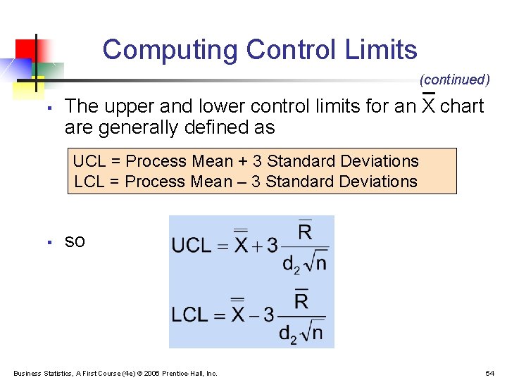 Computing Control Limits (continued) § The upper and lower control limits for an X