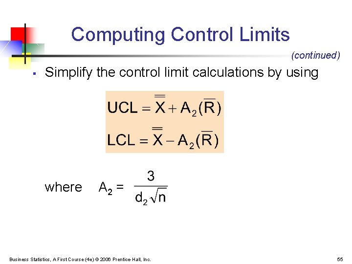 Computing Control Limits (continued) § Simplify the control limit calculations by using where A