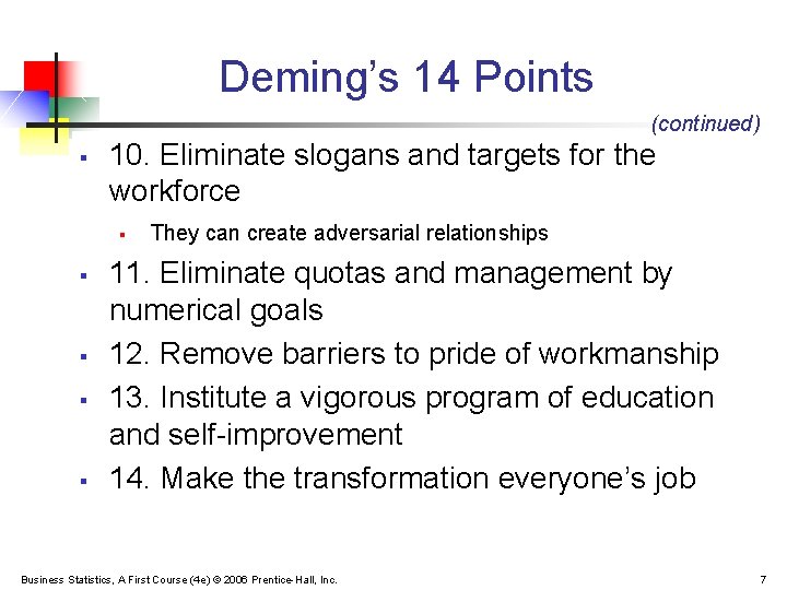 Deming’s 14 Points (continued) § 10. Eliminate slogans and targets for the workforce §