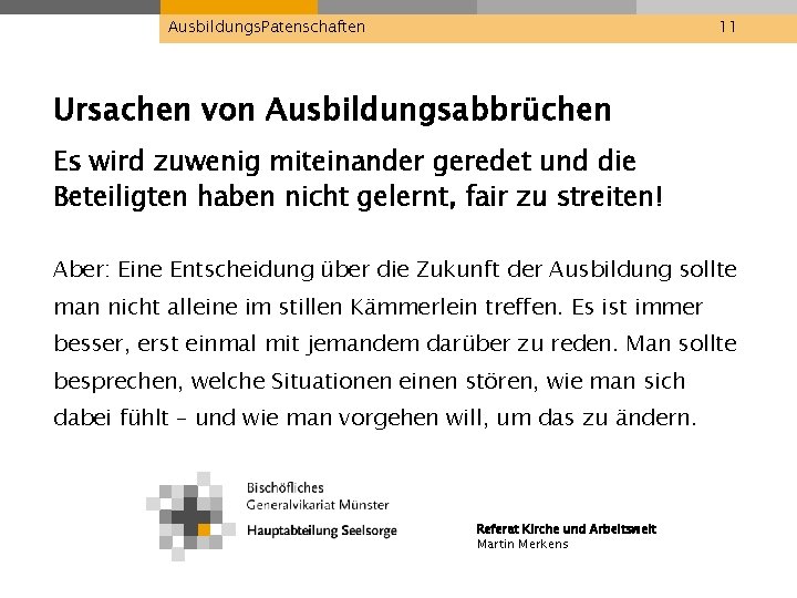 Ausbildungs. Patenschaften 11 Ursachen von Ausbildungsabbrüchen Es wird zuwenig miteinander geredet und die Beteiligten