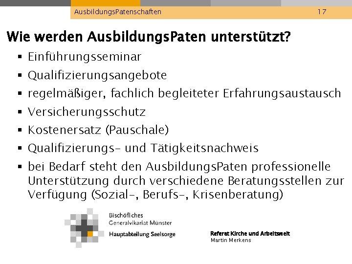 Ausbildungs. Patenschaften 17 Wie werden Ausbildungs. Paten unterstützt? § Einführungsseminar § Qualifizierungsangebote § regelmäßiger,