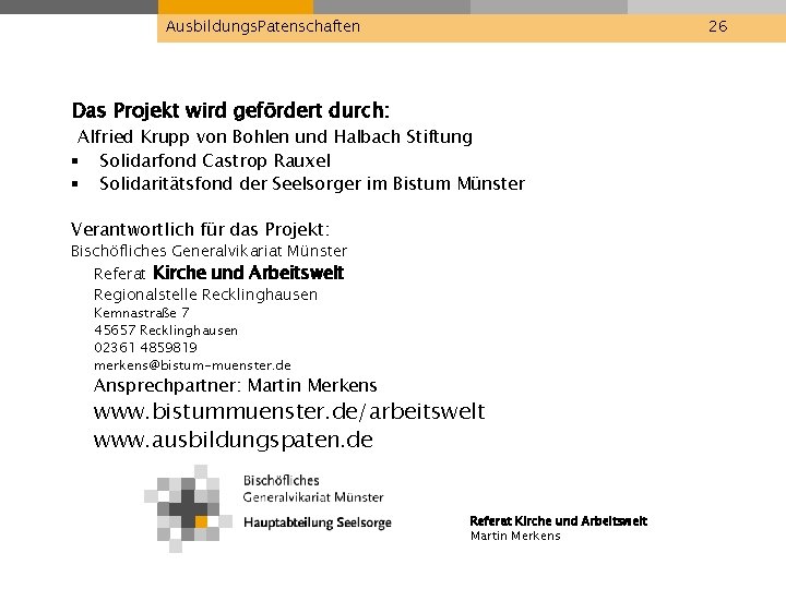 Ausbildungs. Patenschaften 26 Das Projekt wird gefördert durch: Alfried Krupp von Bohlen und Halbach