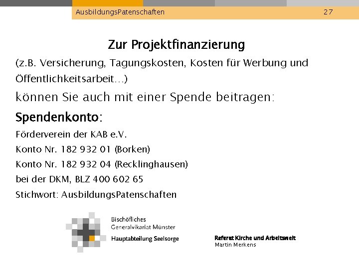 Ausbildungs. Patenschaften 27 Zur Projektfinanzierung (z. B. Versicherung, Tagungskosten, Kosten für Werbung und Öffentlichkeitsarbeit…)