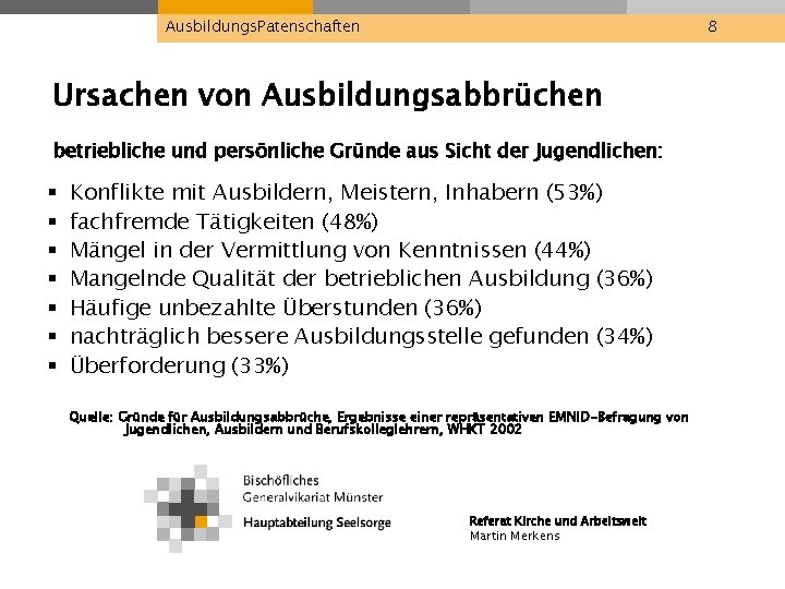 Ausbildungs. Patenschaften 8 Ursachen von Ausbildungsabbrüchen betriebliche und persönliche Gründe aus Sicht der Jugendlichen: