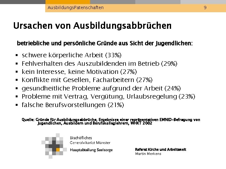 Ausbildungs. Patenschaften 9 Ursachen von Ausbildungsabbrüchen betriebliche und persönliche Gründe aus Sicht der Jugendlichen: