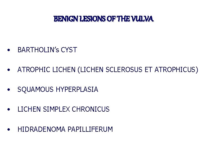 BENIGN LESIONS OF THE VULVA • BARTHOLIN’s CYST • ATROPHIC LICHEN (LICHEN SCLEROSUS ET