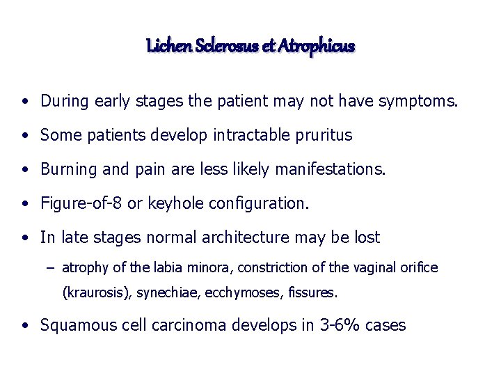 Lichen Sclerosus et Atrophicus • During early stages the patient may not have symptoms.